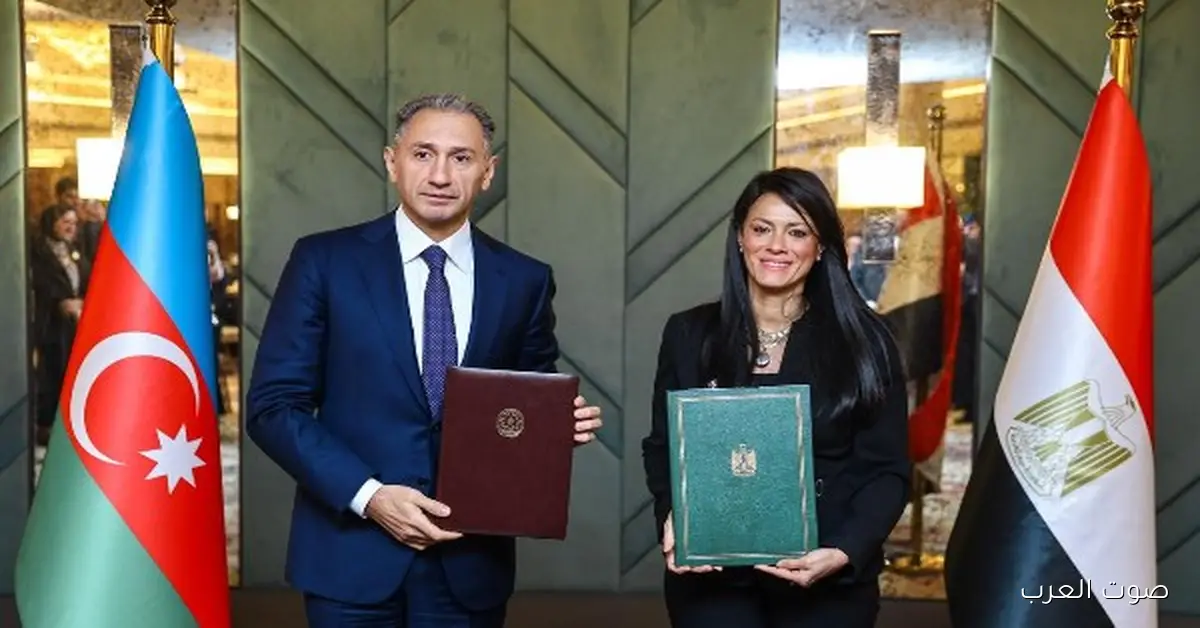 مصر وأذربيجان يبدأوا مرحلة جديدة من التعاون في 12 قطاع
